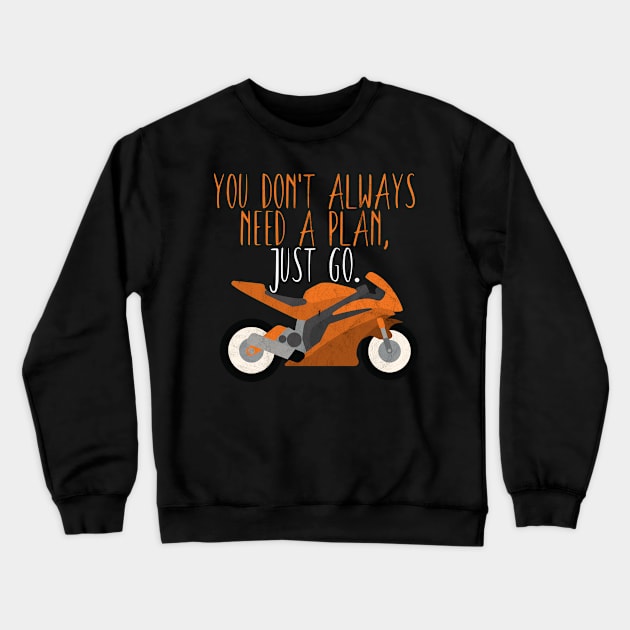 Motorcycle don't need a plan Crewneck Sweatshirt by maxcode